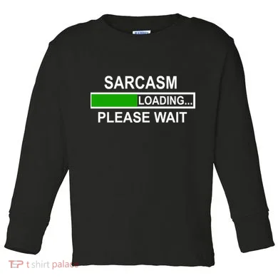Sarcasm Loading Please Wait Toddler Long Sleeve