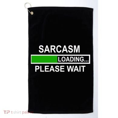 Sarcasm Loading Please Wait Golf Towel