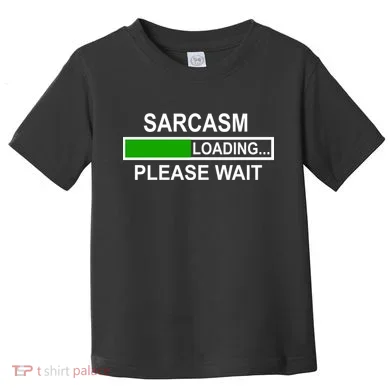 Sarcasm Loading Please Wait Toddler T-Shirt