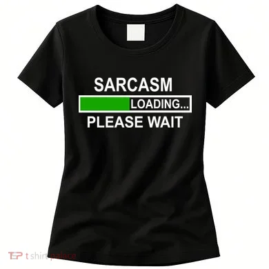 Sarcasm Loading Please Wait Women's T-Shirt