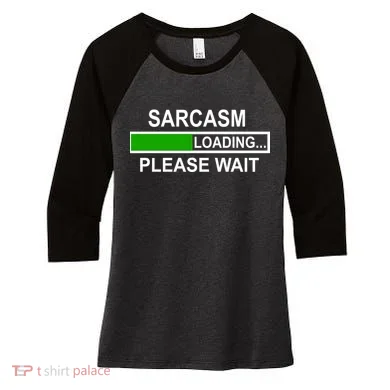 Sarcasm Loading Please Wait Women's Tri-Blend 3/4-Sleeve Raglan Shirt