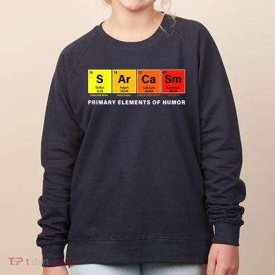 Sarcasm Primary Elements of Humor Women's Sweatshirt