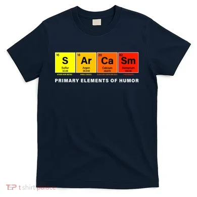 Sarcasm Primary Elements of Humor T-Shirt