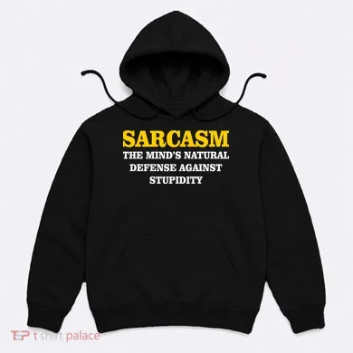 Sarcasm The Mind's Natural Defense Hoodie