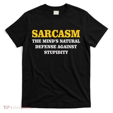 Sarcasm The Mind's Natural Defense T-Shirt