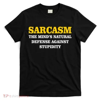 Sarcasm The Mind's Natural Defense T-Shirt
