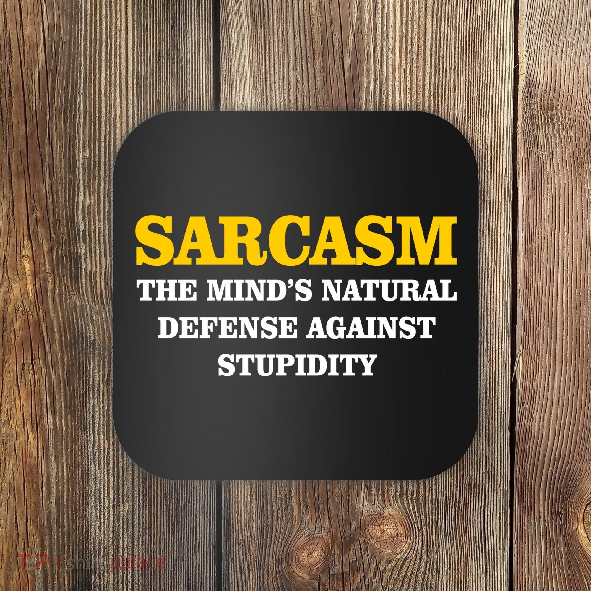 Sarcasm The Mind's Natural Defense Coaster