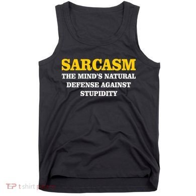 Sarcasm The Mind's Natural Defense Tank Top