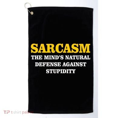 Sarcasm The Mind's Natural Defense Golf Towel