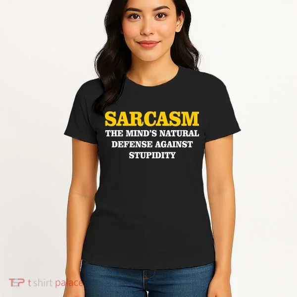 Sarcasm The Mind's Natural Defense Women's T-Shirt