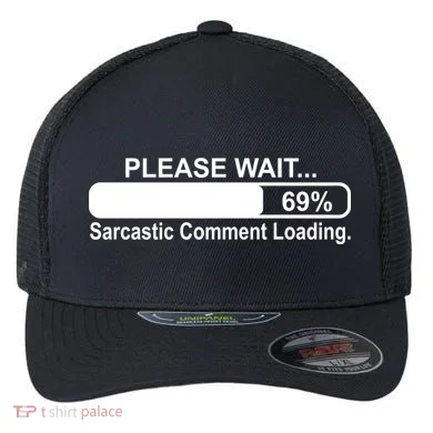Sarcastic Comment Loading Flexfit Unipanel Trucker Cap