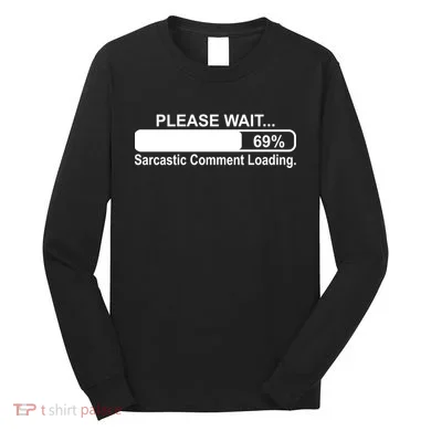 Sarcastic Comment Loading Long Sleeve Shirt