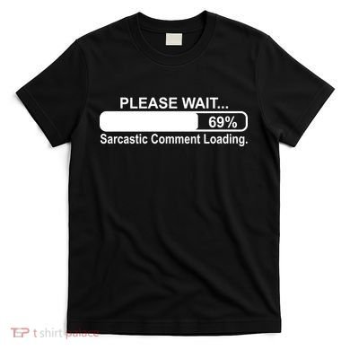 Sarcastic Comment Loading T-Shirt