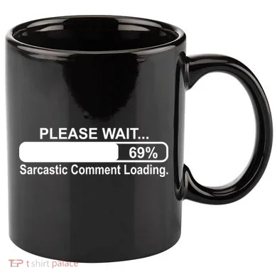 Sarcastic Comment Loading 11oz C Handle Ceramic Mug
