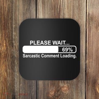 Sarcastic Comment Loading Coaster