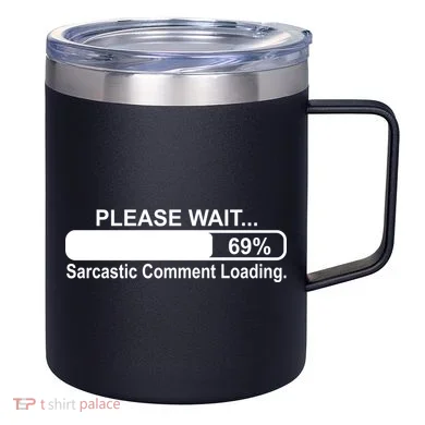 Sarcastic Comment Loading 12oz Stainless Steel Coffee Mug