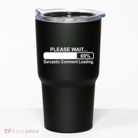 Sarcastic Comment Loading Tumbler thumb 0