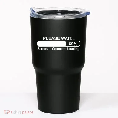 Sarcastic Comment Loading Tumbler