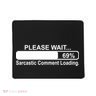 Sarcastic Comment Loading Mousepad