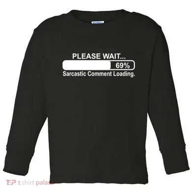 Sarcastic Comment Loading Toddler Long Sleeve