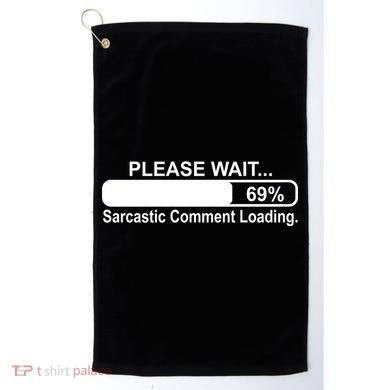 Sarcastic Comment Loading Golf Towel