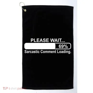 Sarcastic Comment Loading Golf Towel