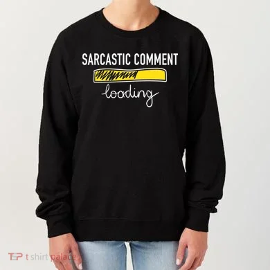 Sarcastic Comment Loading Funny Meme Women's Sweatshirt