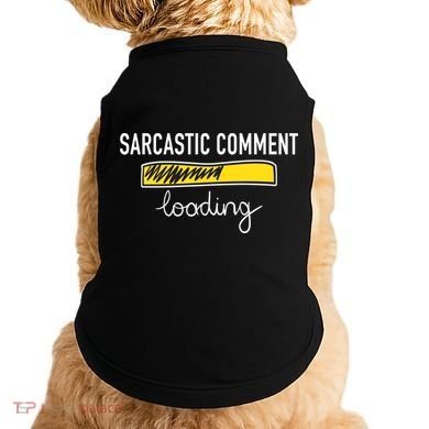 Sarcastic Comment Loading Funny Meme Doggie Tank