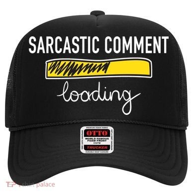 Sarcastic Comment Loading Funny Meme Hat
