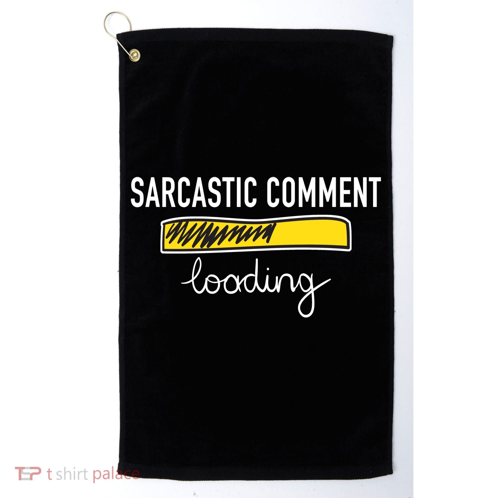 Sarcastic Comment Loading Funny Meme Golf Towel