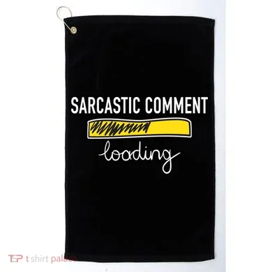 Sarcastic Comment Loading Funny Meme Golf Towel