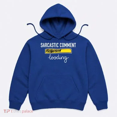 Sarcastic Comment Loading Funny Meme Hoodie