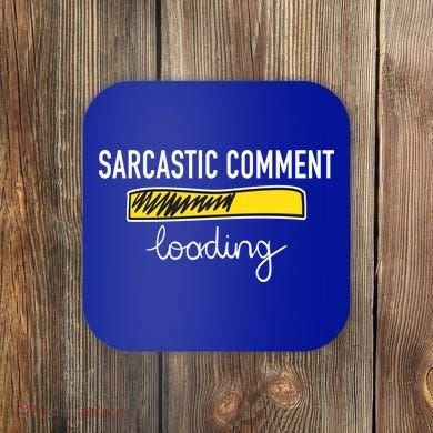 Sarcastic Comment Loading Funny Meme Coaster