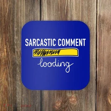Sarcastic Comment Loading Funny Meme Coaster