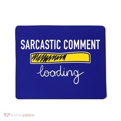 Sarcastic Comment Loading Funny Meme Mousepad