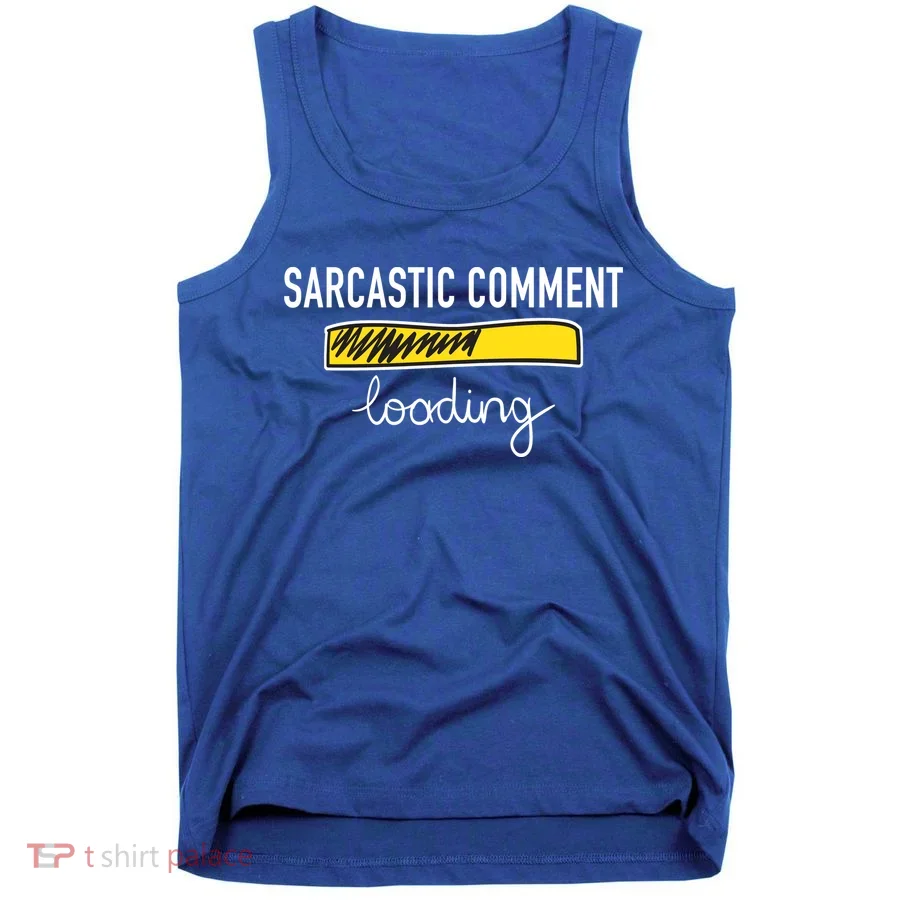 Sarcastic Comment Loading Funny Meme Tank Top