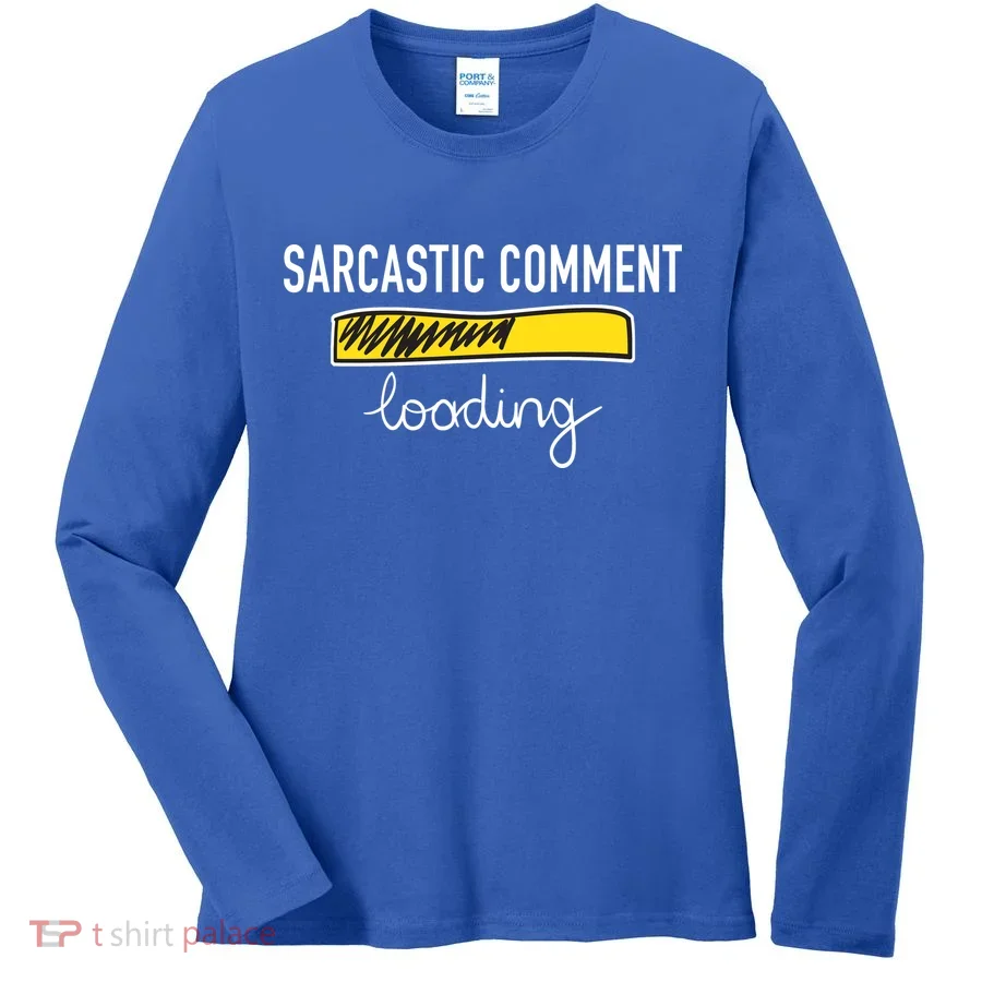 Sarcastic Comment Loading Funny Meme Women's Long Sleeve Shirt