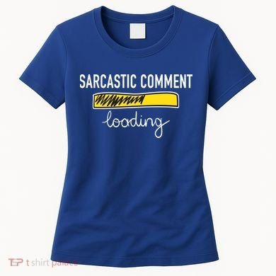 Sarcastic Comment Loading Funny Meme Women's T-Shirt