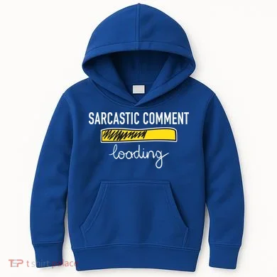 Sarcastic Comment Loading Funny Meme Kids Hoodie