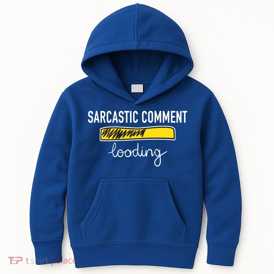 Sarcastic Comment Loading Funny Meme Kids Hoodie