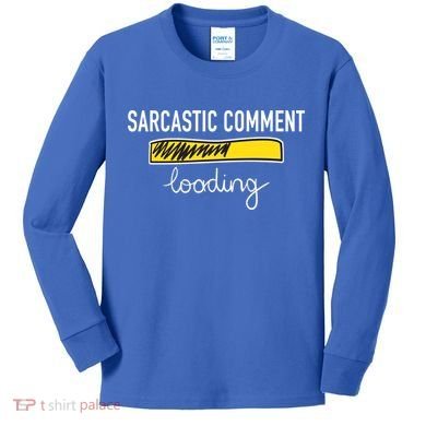 Sarcastic Comment Loading Funny Meme Kids Long Sleeve Shirt