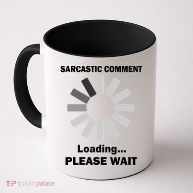Sarcastic Comment Loading Please Wait Coffee Mug