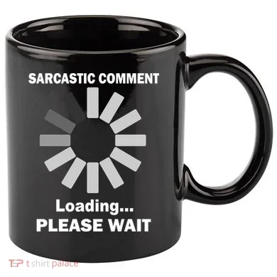 Sarcastic Comment Loading Please Wait 11oz C Handle Ceramic Mug