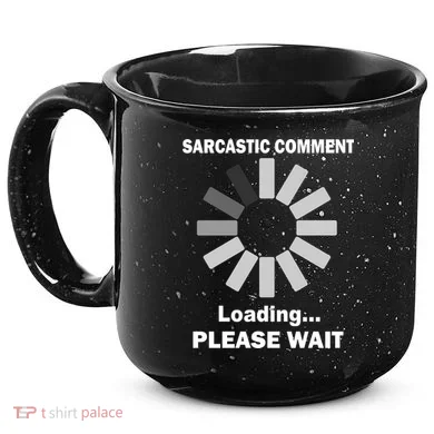 Sarcastic Comment Loading Please Wait 15oz Campfire Ceramic Mug