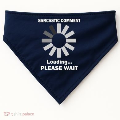 Sarcastic Comment Loading Please Wait USA-Made Doggie Bandana