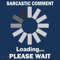 Sarcastic Comment Loading Please Wait Button thumb 1