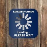 Sarcastic Comment Loading Please Wait Coaster thumb 0