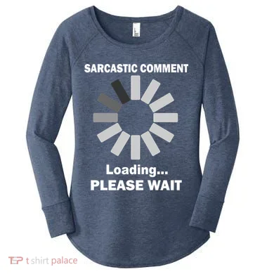 Sarcastic Comment Loading Please Wait Women's Perfect Tri Tunic Long Sleeve Shirt