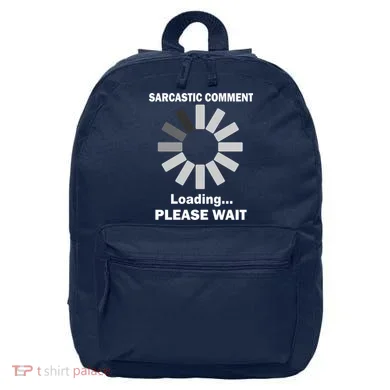 Sarcastic Comment Loading Please Wait 16 in Basic Backpack