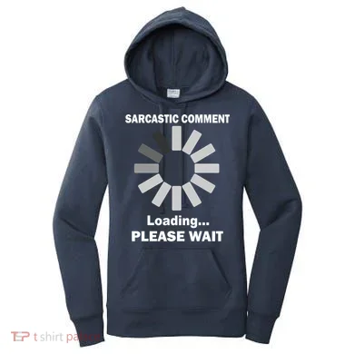 Sarcastic Comment Loading Please Wait Women's Hoodie